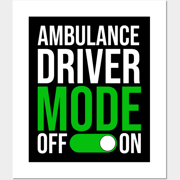 Ambulance Driver Mode On Wall Art by TheBestHumorApparel